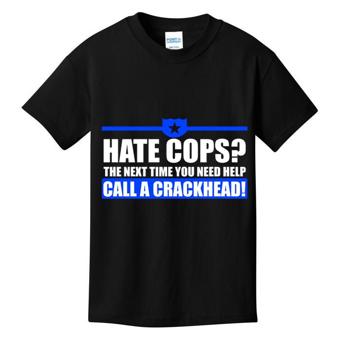 Hate Cops? Next Time You Need Help Kids T-Shirt