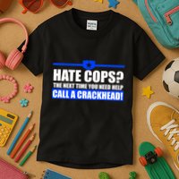 Hate Cops? Next Time You Need Help Kids T-Shirt