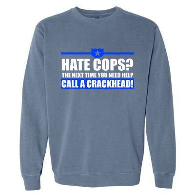 Hate Cops? Next Time You Need Help Garment-Dyed Sweatshirt