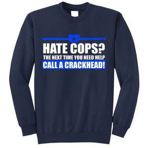 Hate Cops? Next Time You Need Help Sweatshirt