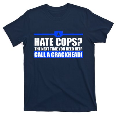 Hate Cops? Next Time You Need Help T-Shirt