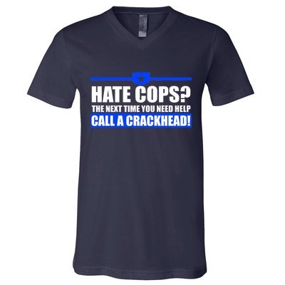 Hate Cops? Next Time You Need Help V-Neck T-Shirt