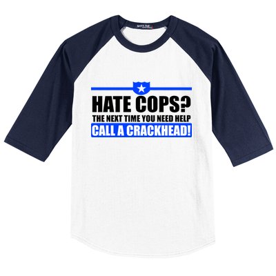 Hate Cops? Next Time You Need Help Baseball Sleeve Shirt