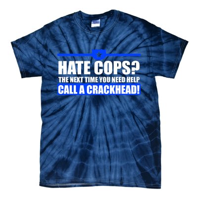 Hate Cops? Next Time You Need Help Tie-Dye T-Shirt