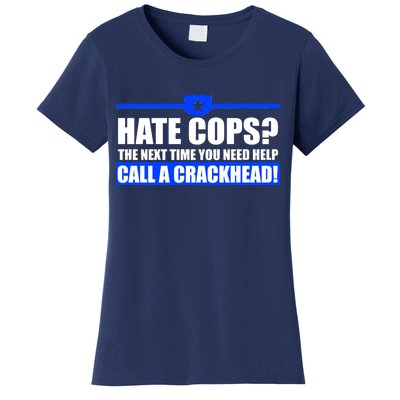 Hate Cops? Next Time You Need Help Women's T-Shirt