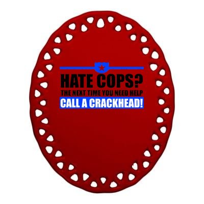 Hate Cops? Next Time You Need Help Ceramic Oval Ornament