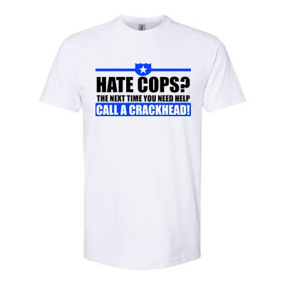 Hate Cops? Next Time You Need Help Softstyle CVC T-Shirt