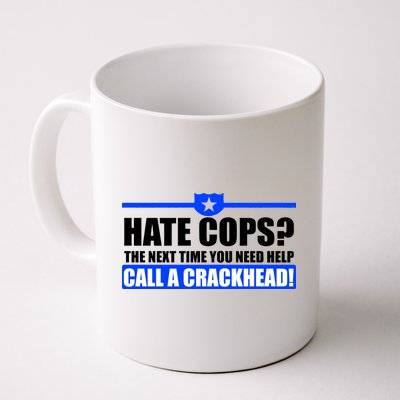 Hate Cops? Next Time You Need Help Coffee Mug