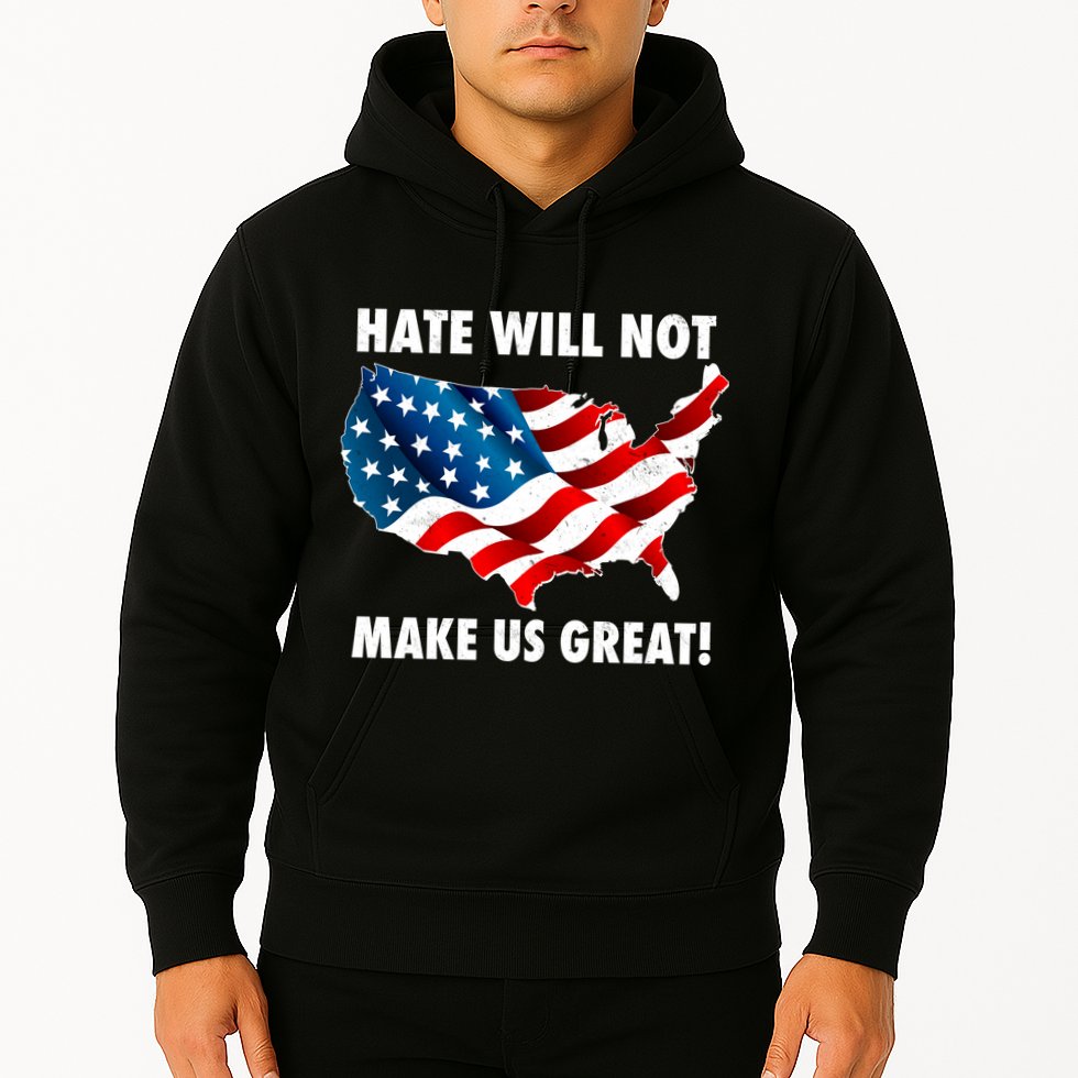 Hate Will Not Make Us Great Hoodie