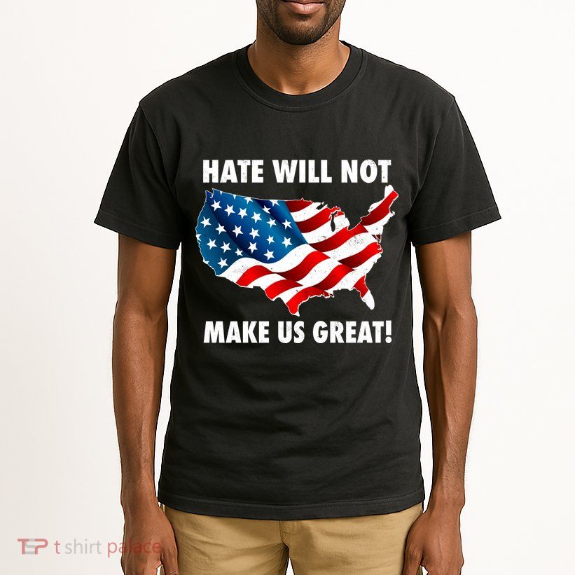 Hate Will Not Make Us Great Tall T-Shirt