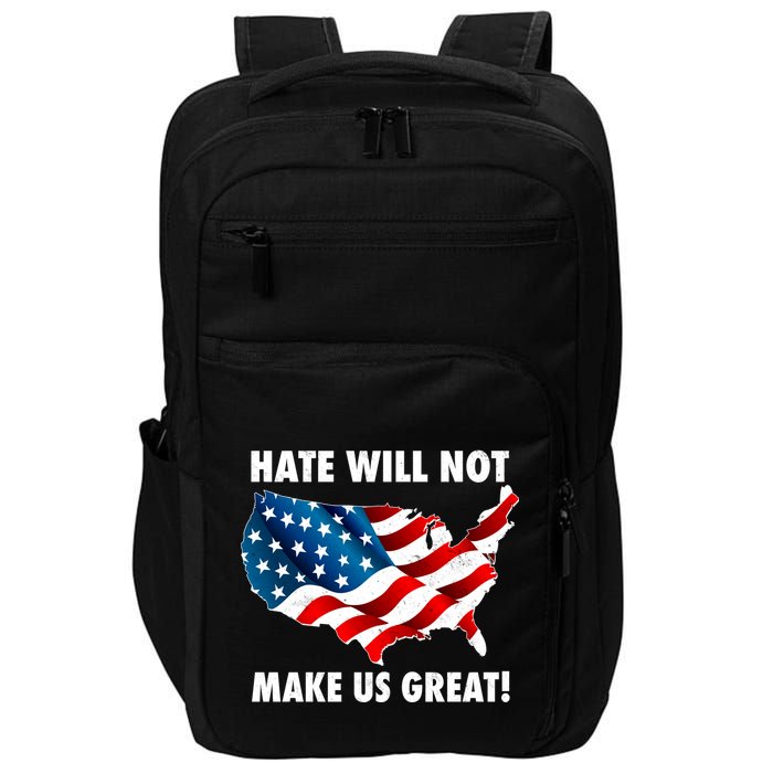Hate Will Not Make Us Great Impact Tech Backpack