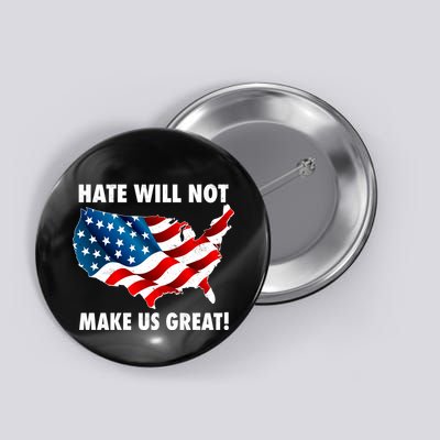Hate Will Not Make Us Great Button
