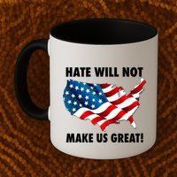 Hate Will Not Make Us Great Mug
