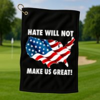 Hate Will Not Make Us Great Golf Towel