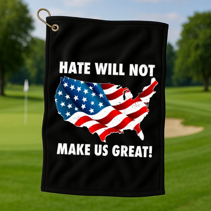 Hate Will Not Make Us Great Golf Towel