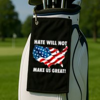 Hate Will Not Make Us Great Golf Towel