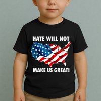 Hate Will Not Make Us Great Toddler T-Shirt