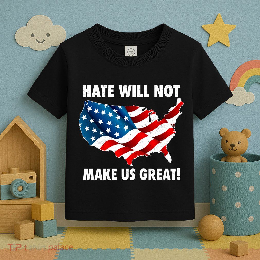 Hate Will Not Make Us Great Toddler T-Shirt