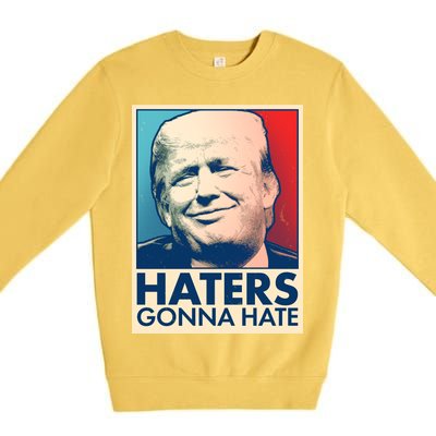 Haters Gonna Hate Poster Pro Trump Premium Crewneck Sweatshirt