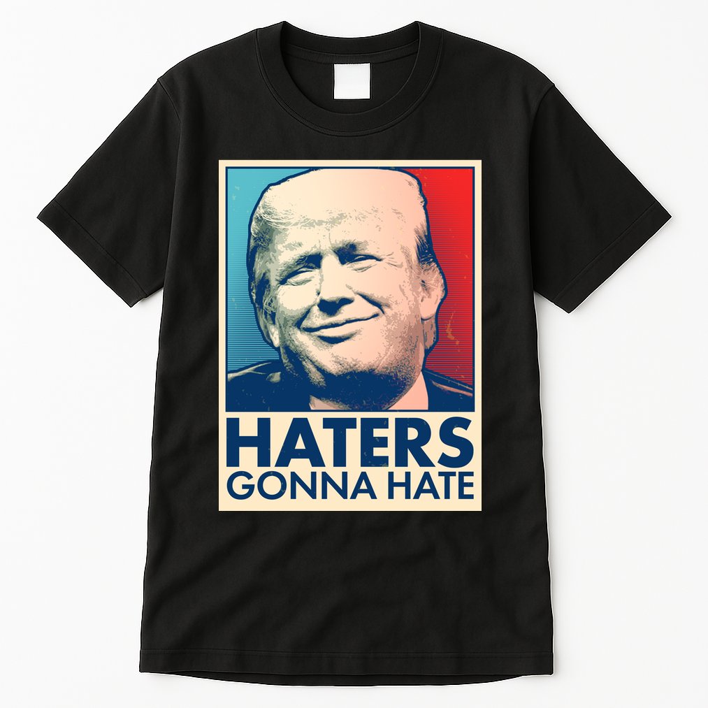 Haters Gonna Hate Poster Pro Trump Tall T-Shirt