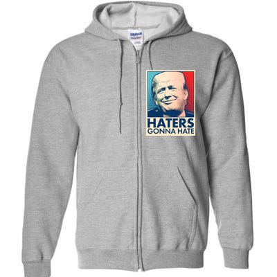 Haters Gonna Hate Poster Pro Trump Full Zip Hoodie