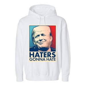 Haters Gonna Hate Poster Pro Trump Garment-Dyed Fleece Hoodie