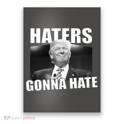 Haters Gonna Hate Trump Poster