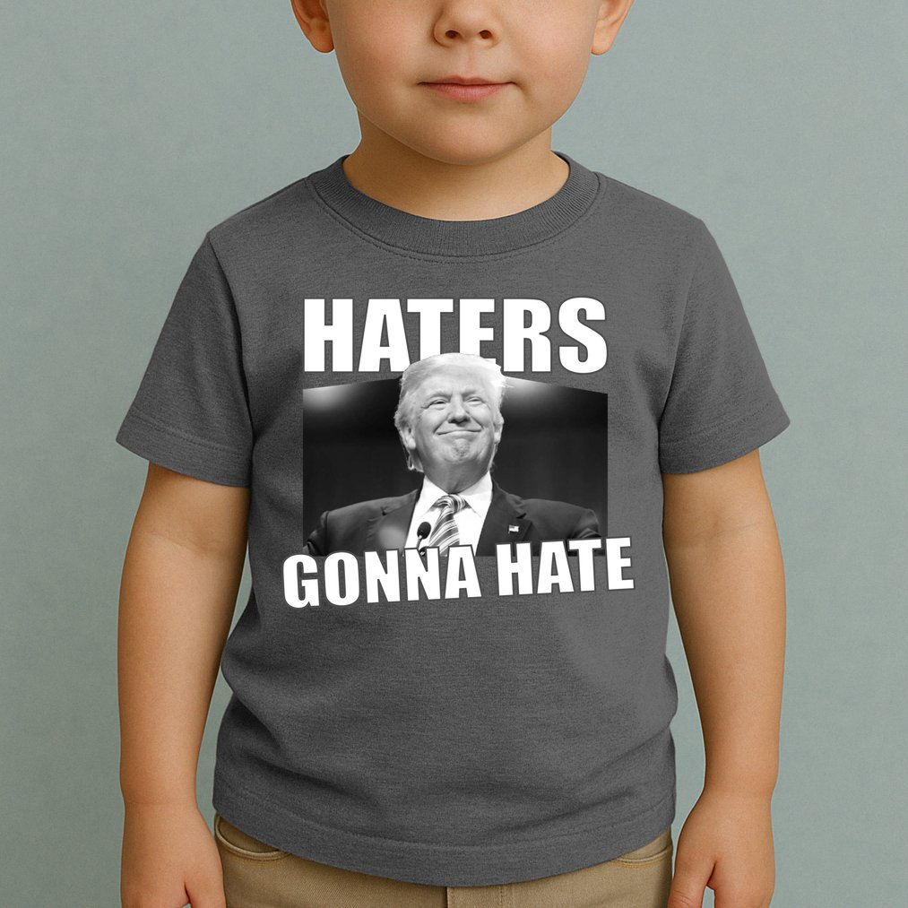 Haters Gonna Hate Trump Toddler T-Shirt