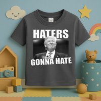 Haters Gonna Hate Trump Toddler T-Shirt