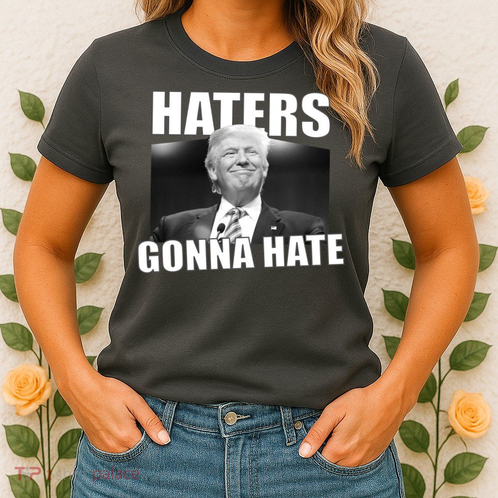 Haters Gonna Hate Trump Womens T-Shirt