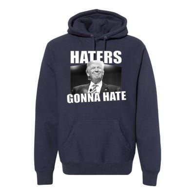 Haters Gonna Hate Trump Premium Hoodie