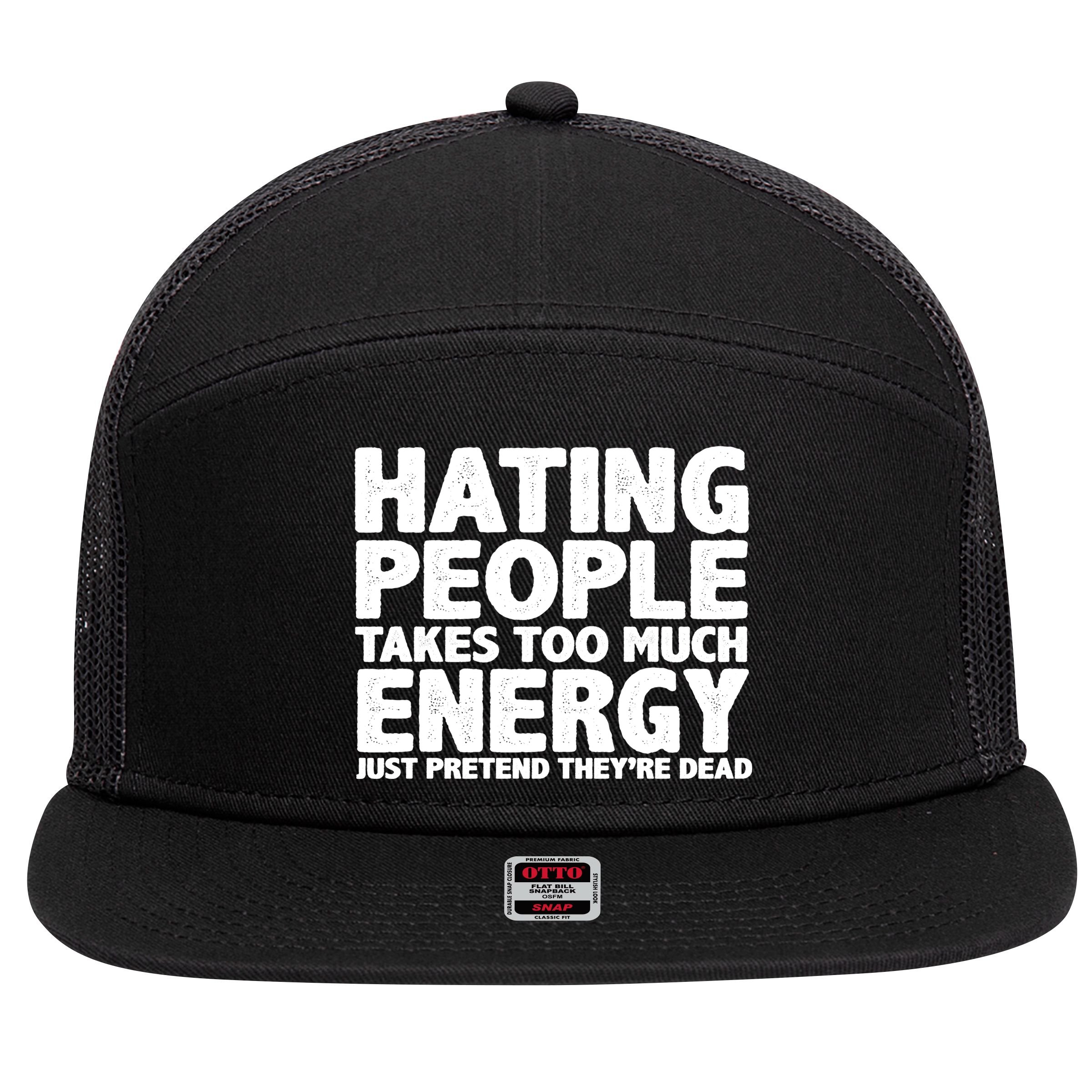 Hating People Takes Too Much Energy 7 Panel Mesh Trucker Snapback Hat