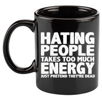 Hating People Takes Too Much Energy 11oz C Handle Ceramic Mug
