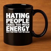 Hating People Takes Too Much Energy 11oz C Handle Ceramic Mug