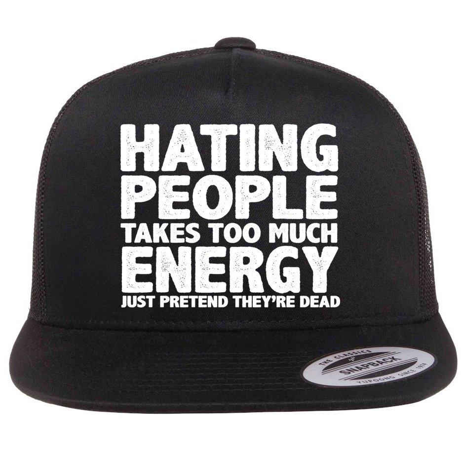 Hating People Takes Too Much Energy Flat Bill Trucker Hat