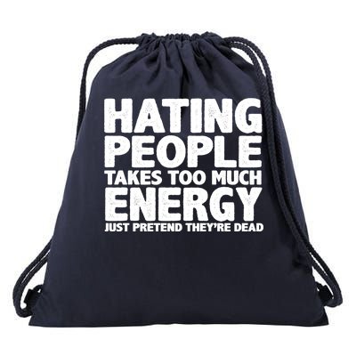 Hating People Takes Too Much Energy Drawstring Bag