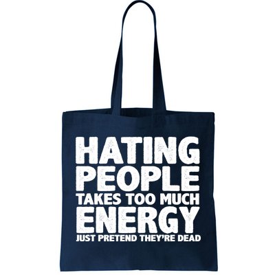 Hating People Takes Too Much Energy Tote Bag