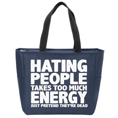 Hating People Takes Too Much Energy Zip Tote Bag