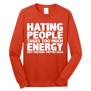 Hating People Takes Too Much Energy Long Sleeve Shirt