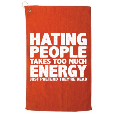 Hating People Takes Too Much Energy Golf Towel