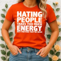 Hating People Takes Too Much Energy Womens T-Shirt