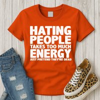 Hating People Takes Too Much Energy Womens T-Shirt