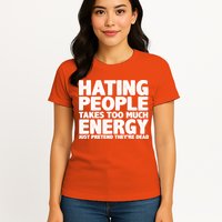 Hating People Takes Too Much Energy Womens T-Shirt