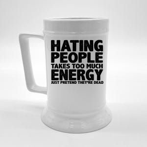 Hating People Takes Too Much Energy Beer Stein