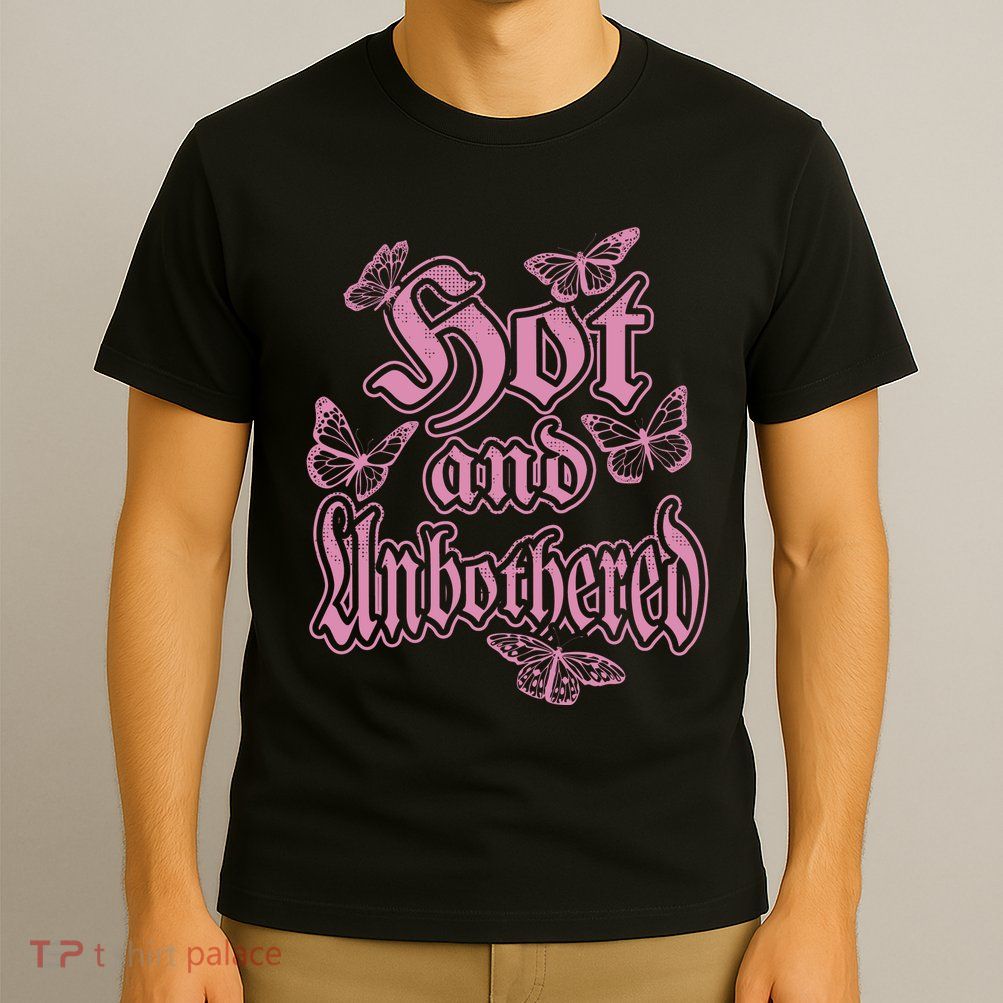 Hot And Unbothered Butterfly Quote T-Shirt