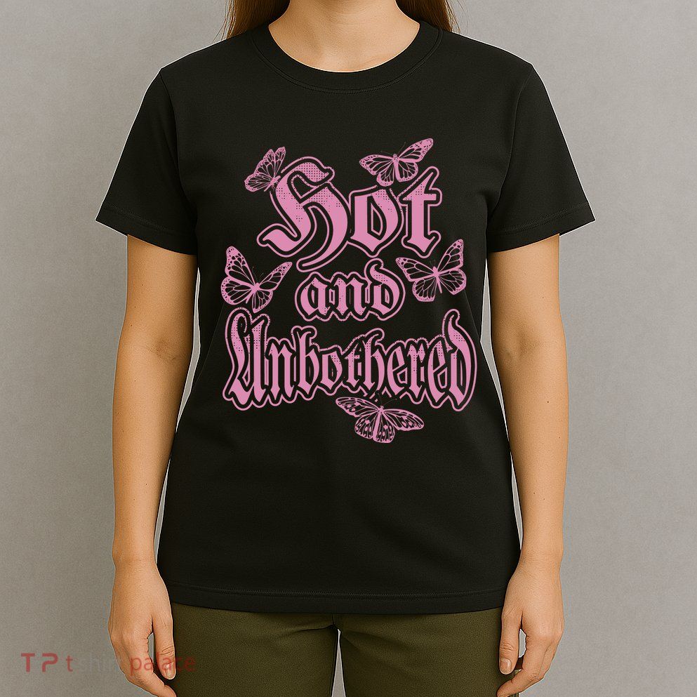 Hot And Unbothered Butterfly Quote T-Shirt
