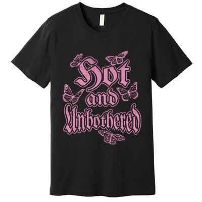 Hot And Unbothered Butterfly Quote Premium T-Shirt