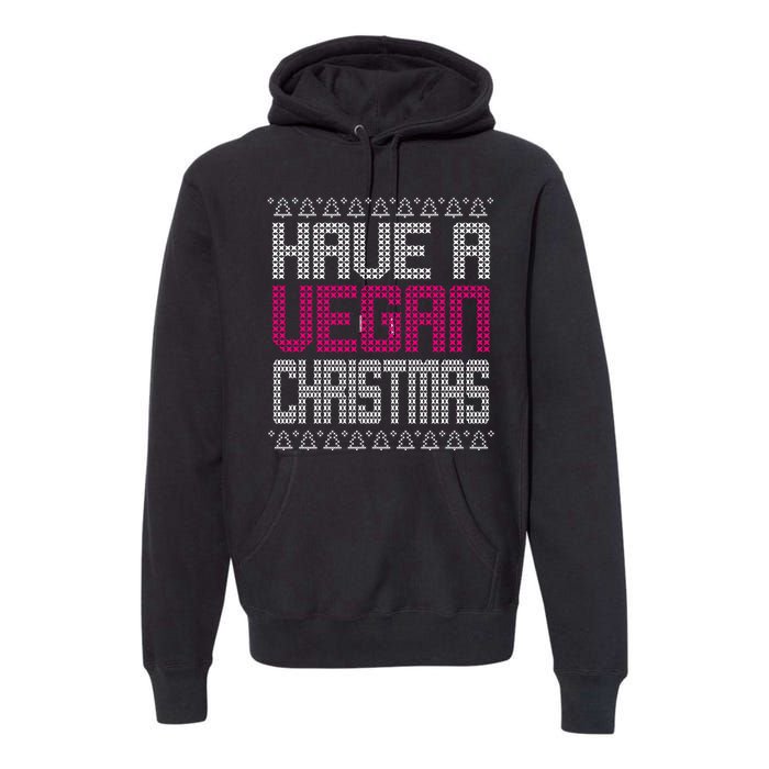 Have A Vegan Christmas Ugly Sweater Premium Hoodie