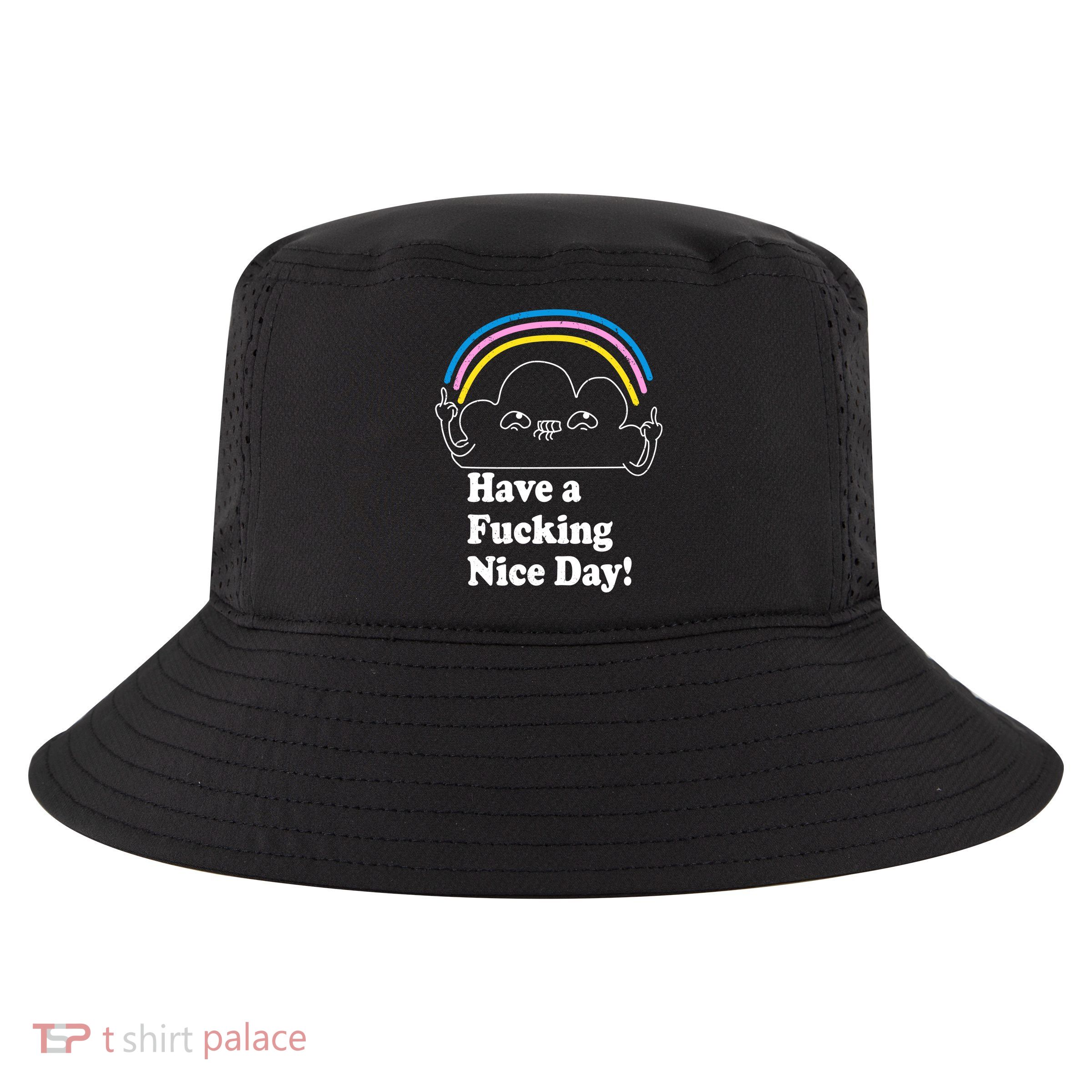 Have A F*cking Nice Day Cool Comfort Performance Bucket Hat