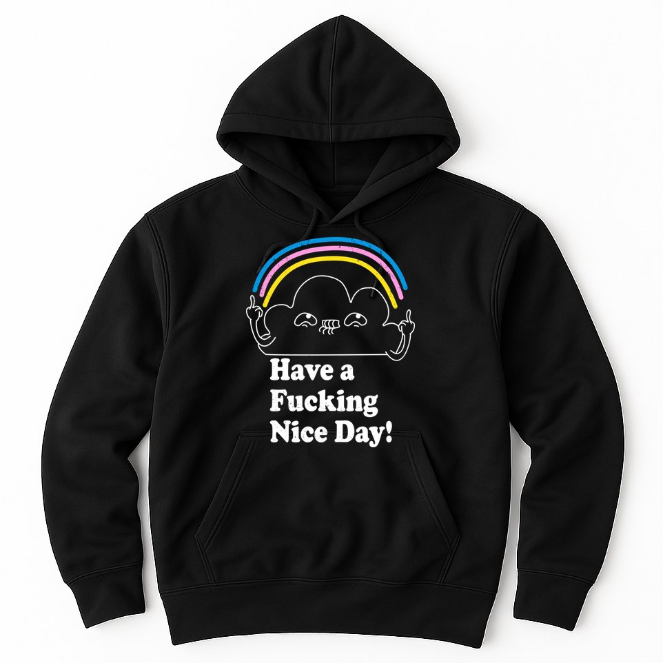 Have A F*cking Nice Day Hoodie
